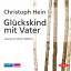 Christoph Hein: Glückskind mit Vater