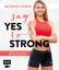 Say yes to strong - 30 Power-Übungen & 70 Wohlfühlrezepte