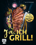 Ja, ich grill! - 70 Rezepte zum Niederknien. Mit Craft-Beer-Guide