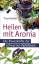 Heilen mit Aronia – Die Powerkräfte der schwarzen Apfelbeere