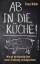 Franz Keller: Ab in die Küche! - Wie wir