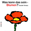 Was kann das sein - Blumen?