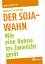 Der Soja-Wahn – Wie eine Bohne ins Zwielicht gerät