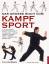 Kampfsport - alle Techniken Schritt für Schritt ; [Taekwon-do, Karate, Aikido, Jiu-Jitsu, Judo, Kung Fu, Tai Chi Chuan, Kendo, Iaido, Shinto Ryu]