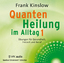 Quantenheilung im Alltag 1 – Übungen für Gesundheit, Freizeit und Beruf