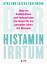 Der Histamin-Irrtum - Weg von Radikaldiäten und Verbotslisten - die Formel für ein gesundes Leben MIT Histamin