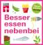 Kathrin Burger: Besser essen nebenbei. G