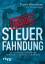 Inside Steuerfahndung – Ein Steuerfahnder verrät erstmals die Methoden und Geheimnisse der Behörde