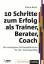 10 Schritte zum Erfolg als Trainer, Berater, Coach - Die wichtigsten Schlüsselelemente für den Trainingserfolg