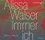 Alissa Walser: Immer ich / Alissa Walser