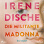 Irene Dische: Die militante Madonna