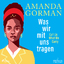 Amanda Gorman: Was wir mit uns tragen. C