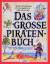 Das grosse Piratenbuch – Spass, Spannung, Spiele, Basteln, Geschichten