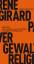 René Girard: Gewalt und Religion - Ursac René Girard: Gewalt und Religion - Ursac
