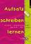 Aufsatz schreiben lernen - Formen, Gliederung, Sprache, Stil