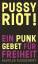 pussy Root: Pussy Riot! - Ein Punk-Gebet