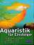 Aquaristik für Einsteiger - [erprobter Menü- und Pflegeplan ; Gesundheits-Checkliste ; mit Lernspiel für Kinder]