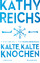 Kathy Reichs: Kalte, kalte Knochen: Ein 