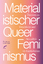 Materialistischer Queerfeminismus - Theorien zu Geschlecht und Sexualität im Kapitalismus