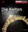 Die Kelten – Druiden. Fürsten. Krieger.  Das Leben der Kelten in der Eisenzeit vor 2500 Jahren