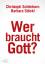 Christoph Schönborn: Wer braucht Gott?: 