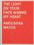 Anoushka Matus: The Light on Your Face W Anoushka Matus: The Light on Your Face W