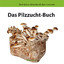 Bert Marco Schuldes: Das Pilzzucht-Buch