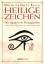 Heilige Zeichen - 580 Ägyptische Hieroglyphen. Die ganze Welt der Pharaonen wird verständlich und lebendig