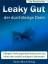 Leaky Gut - der durchlässige Darm – Allergien, Nahrungsmittelintoleranzen und vieles mehr endlich erfolgreich behandeln