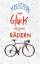 Vom Glück auf zwei Rädern - Ein Buch für alle, die Fahrrad fahren