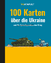 100 Karten über die Ukraine - und den Kr