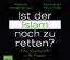 Ist der Islam noch zu retten? - Eine Streitschrift in 95 Thesen