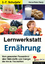 Lernwerkstatt Ernährung - Vom gesunden Pausenbrot über Nährstoffe und Energie bis hin zu Tischsitten