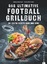 Das ultimative Football-Grillbuch - Die besten Rezepte rund ums Spiel