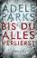 Adele Parks: Bis du alles verlierst