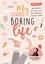 My Not so Boring Life - Dein Buch für di