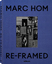 Marc Hom: Reframed