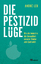 Die Pestizidlüge - wie die Industrie die Gesundheit unserer Kinder aufs Spiel setzt