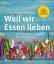 Weil wir Essen lieben - vom achtsamen Umgang mit Lebensmitteln