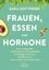 Sara Gottfried: Frauen, Essen, und Hormo