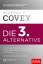 Covey, Stephen R.: Die 3. Alternative - 