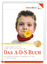 Das A. D. S.- Buch: Aufmerksamkeits- Def