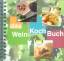 Das WeinKochBuch - Kochen mit Spass und 