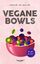 Diehr, Anna;Diehr, Laura: Vegane Bowls -