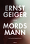 Ernst Geiger: Mordsmann - Nach wahren Be