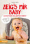 Maria Lobis: Zeig´s mir Baby! - Babygefü