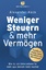 gebrauchtes Buch – Alexander Keck – Weniger Steuern & mehr Vermögen - Wie du als Unternehmer*in mehr aus deinem Geld machst – Rechtsform, Holding, Gehalt, Investitionen und Altersvorsorge – Bild 1