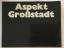 gebrauchtes Buch – Künstlerhaus Bethanien - Gruppe "Aspekt" – Aspekt Großstadt. Bettina von Arnim, Ulrich Baehr, Hans Jürgen Diehl, Arwed D. Gorella, Maina-Miriam Munsky, Wolfgang Petrick, Joachim Schmettau, Peter Sorge, Klaus Vogelsang, Jürgen Waller. – Bild 1