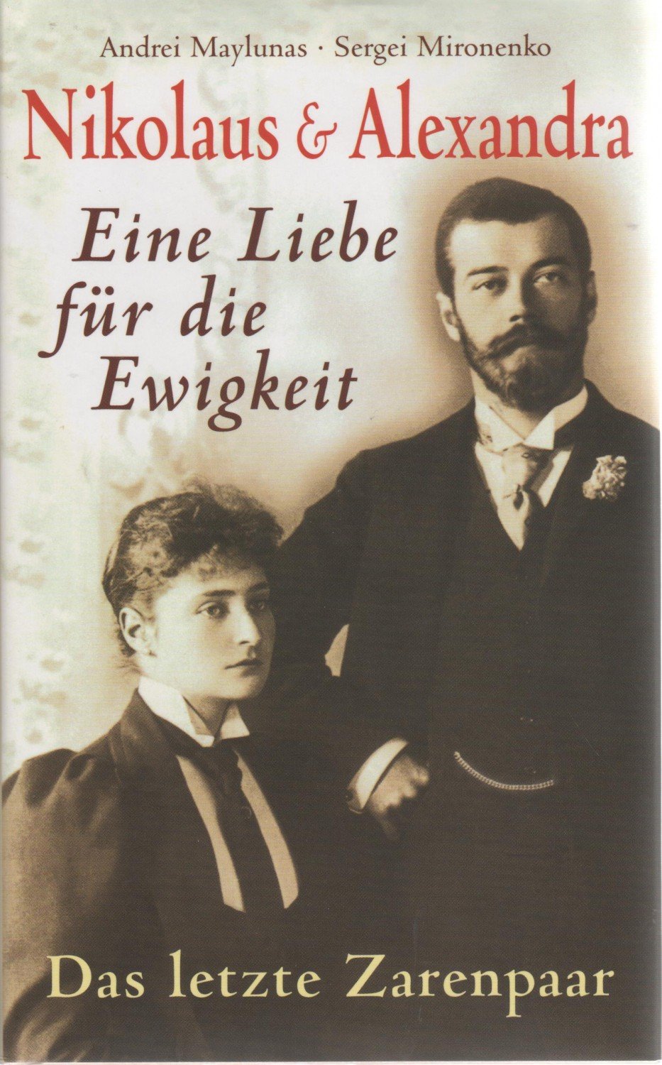 Nikolaus Alexandra Eine Liebe Fur Die Ewigkeit Andrei Maylunas Sergei Mironenko Buch Gebraucht Kaufen A01rligs01zzu