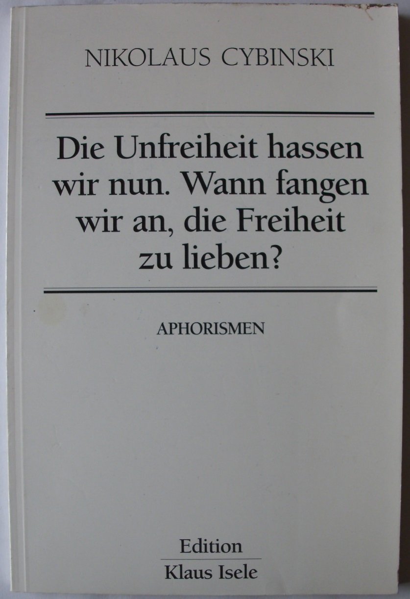 Die Unfreiheit Hassen Wir Nun Nikolaus Cybinski Buch
